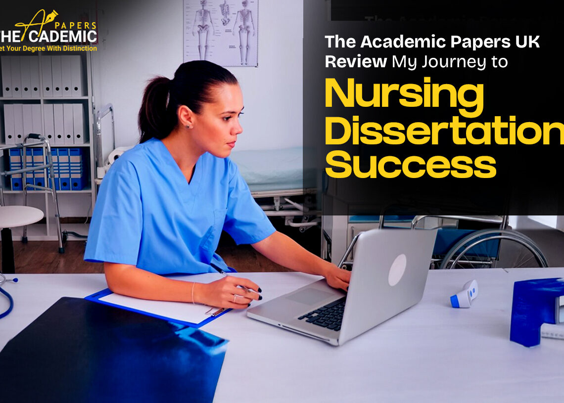 The Academic Papers UK took my nursing dissertation journey from stressful to successful.